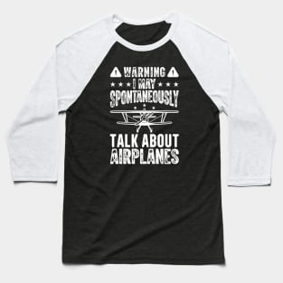 Warning I May Spontaneously Talk About Airplanes Baseball T-Shirt